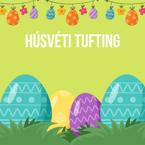 Húsvét - Kezdő Tufting Workshop - Egyedi időpont